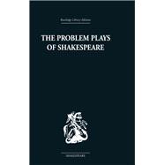 The Problem Plays of Shakespeare: A Study of Julius Caesar, Measure for Measure, Antony and Cleopatra 9780415850179