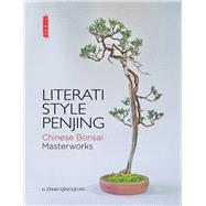 Literati Style Penjing: Chinese Bonsai Masterworks 9781602200180