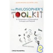 The Philosopher's Toolkit A Compendium of Philosophical Concepts and Methods 9781405190183