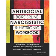 Antisocial, Borderline, Narcissistic and Histrionic Workbook 9781559570183