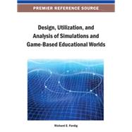 Design, Utilization, and Analysis of Simulations and Game-based Educational Worlds 9781466640184