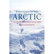 A History of the Arctic: Nature, Exploration and Exploitation 9781780230184