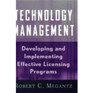 Technology Management Developing and Implementing Effective Licensing Programs