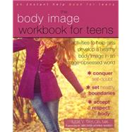 The Body Image Workbook for Teens: Activities to Help Girls Develop a Healthy Body Image in an Image-obsessed World 9781626250185