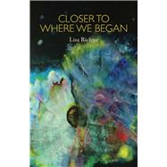 Closer to Where We Began 9781988040189