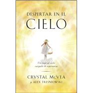 Despertar en el cielo (Waking Up in Heaven Spanish Edition) Un viaje al cielo cargado de esperanza 9781501120190