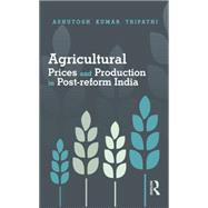 Agricultural Prices and Production in Post-Reform India 9781138020191