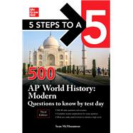 5 Steps to a 5: 500 AP World History: Modern Questions to Know by Test Day, Third Edition 9781260460193