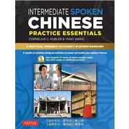 Intermediate Spoken Chinese Practice Essentials: A Wealth of Activities to Enhance Your Spoken Mandarin 9780804840194