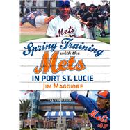 Spring Training With the Mets in Port St. Lucie 9781634990196
