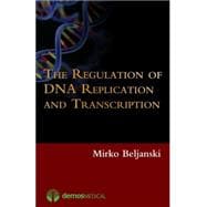 The Regulation of DNA Replication and Transcription 9781620700198