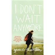 I Don't Wait Anymore 9780310350200