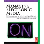 Managing Electronic Media: Making, Marketing, and Moving Digital Content 9780240810201