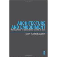 Architecture and Embodiment: The Implications of the New Sciences and Humanities for Design 9780415810203