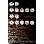 We Dream of Water A Novel 9781630230203