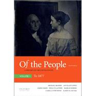 Of the People A History of the United States, Volume I: To 1877 9780190910204