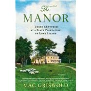 The Manor: Three Centuries at a Slave Plantation on Long Island 9781250050205