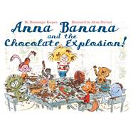 Anna Banana and the Chocolate Explosion 9781626720206