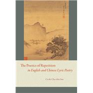 The Poetics of Repetition in English and Chinese Lyric Poetry 9780226780207