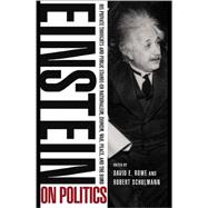 Einstein on Politics: His Private Thoughts and Public Stands on Nationalism, Zionism, War, Peace, and the Bomb 9780691160207