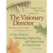 Visionary Director : A Handbook for Dreaming, Organizing, and Improvising in Your Center 9781605540207