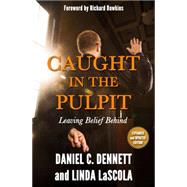 Caught in the Pulpit: Leaving Belief Behind 9781634310208