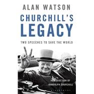 Churchill's Legacy Two Speeches to Save the World 9781408880210