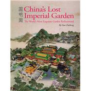 China's Lost Imperial Garden 9781602200210