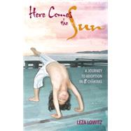 Here Comes the Sun: A Journey to Adoption in 8 Chakras 9781611720211