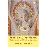 Ábrete a lo inesperado (Outrageous Openness Spanish Edition) Deja que lo divino te guíe 9781501120213