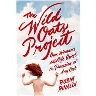 The Wild Oats Project One Woman's Midlife Quest for Passion at Any Cost 9780374290214