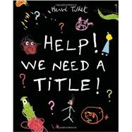 Help! We Need a Title! 9780763670214