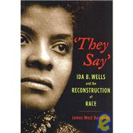 They Say Ida B. Wells and the Reconstruction of Race 9780195160215
