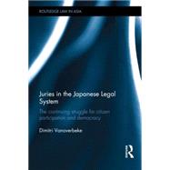Juries in the Japanese Legal System: The Continuing Struggle for Citizen Participation and Democracy 9780415540216