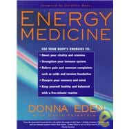Energy Medicine : Balance Your Body's Energies for Optimum Health, Joy, and Vitality