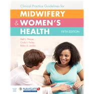 Clinical Practice Guidelines for Midwifery & Women's Health 9781284070217