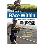 The Race Within: Passion, Courage, and Sacrifice at the Ultraman Triathlon 9781629370217