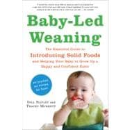 Baby-Led Weaning : The Essential Guide to Introducing Solid Foods - And Helping Your Baby to Grow up a Happy and Confident Eater 9781615190218