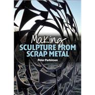 Making Sculpture from Scrap Metal 9781785000218