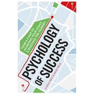 Psychology of Success Your A-Z Map to Achieving Your Goals and Enjoying the Journey 9781785780219