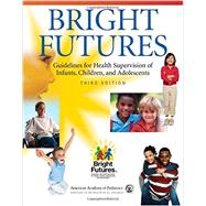 Bright Futures Guidelines for Health Supervision of Infants, Children, and Adolescents 9781610020220
