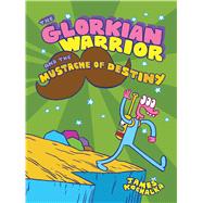 The Glorkian Warrior and the Mustache of Destiny 9781626720220