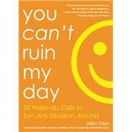You Can't Ruin My Day 52 Wake-Up Calls to Turn Any Situation Around 9781632280220