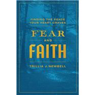 Fear and Faith Finding the Peace Your Heart Craves 9780802410221