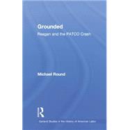 Grounded: Reagan and the PATCO Crash 9781138880221