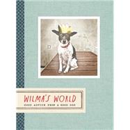 Wilma's World: Good Advice from a Good Dog 9781452140223