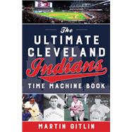 Ultimate Cleveland Indians Time Machine Book 9781493040223