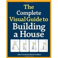 The Complete Visual Guide to Building a House 9781600850226
