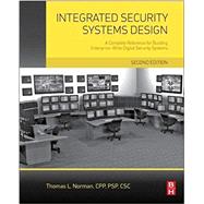 Integrated Security Systems Design: A Complete Reference for Building Enterprise-wide Digital Security Systems 9780128000229