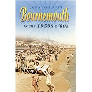 Bournemouth in the 1950s & '60s 9780750960229